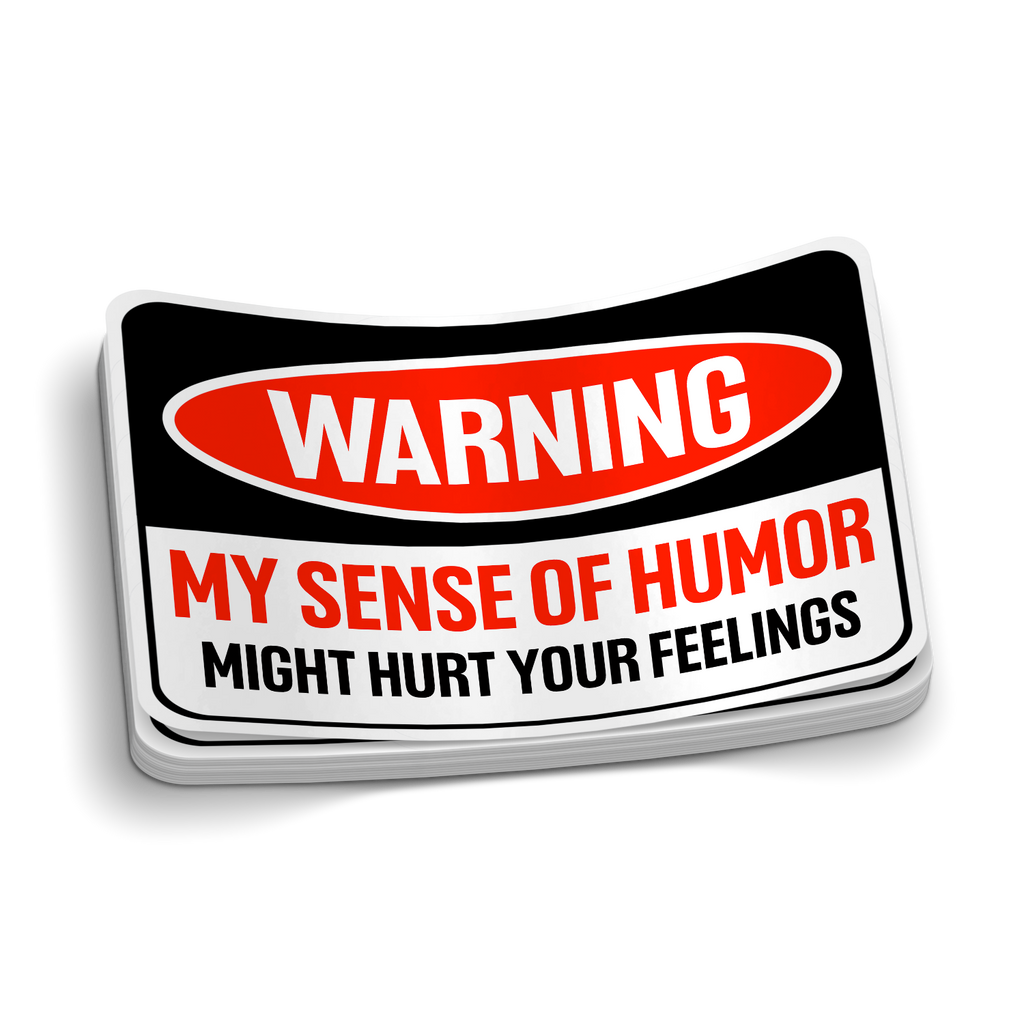 My Sense Of Humor Might Hurt Your Feelings Sticker