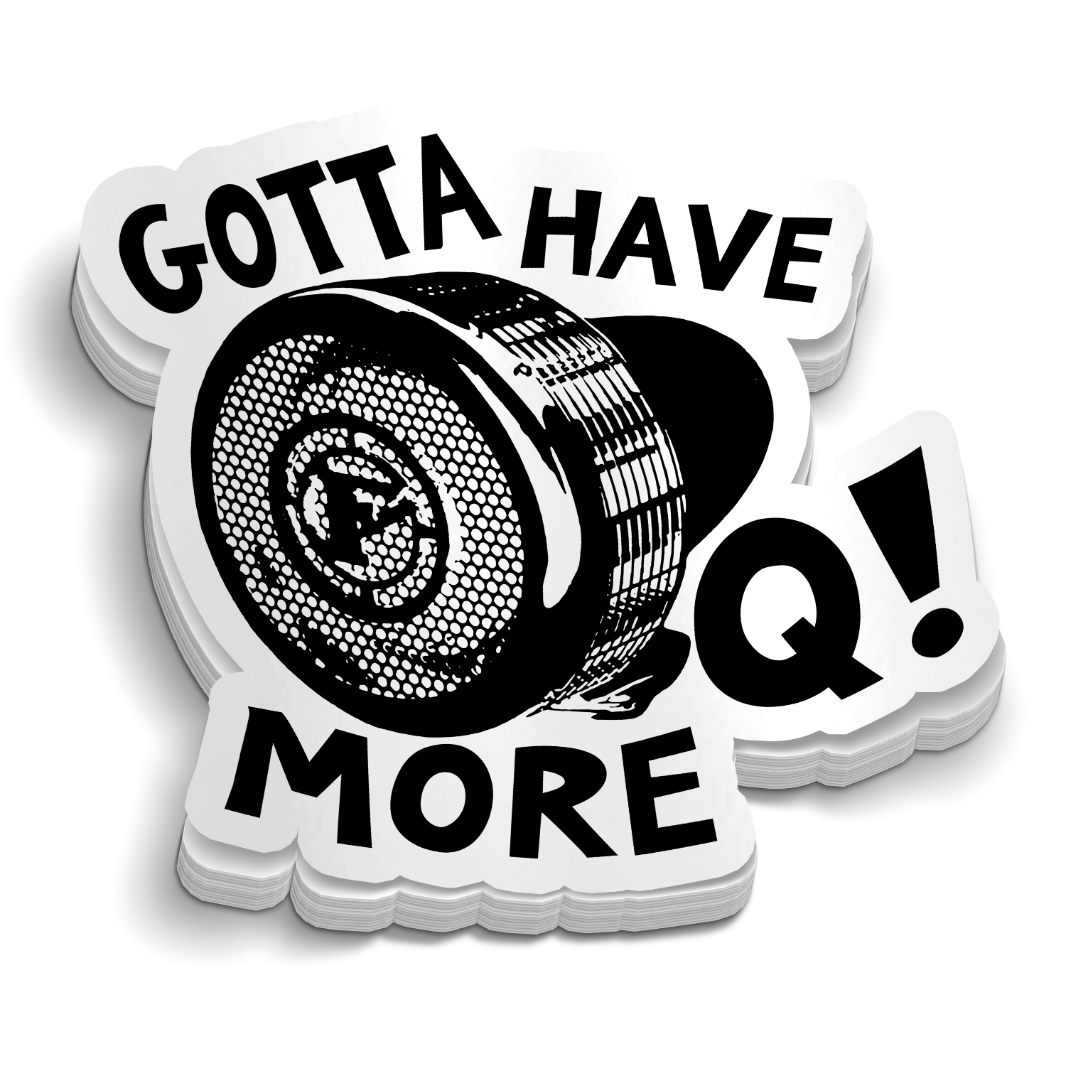 Gotta Have More Q! Sticker