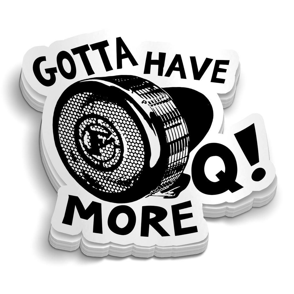 Gotta Have More Q! Sticker