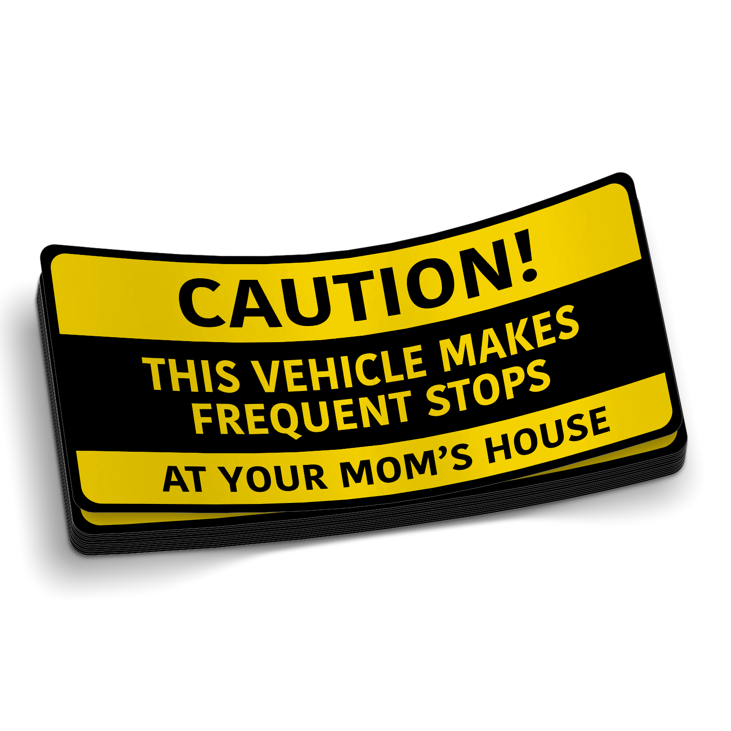 CAUTION Stop at Your Mom's House