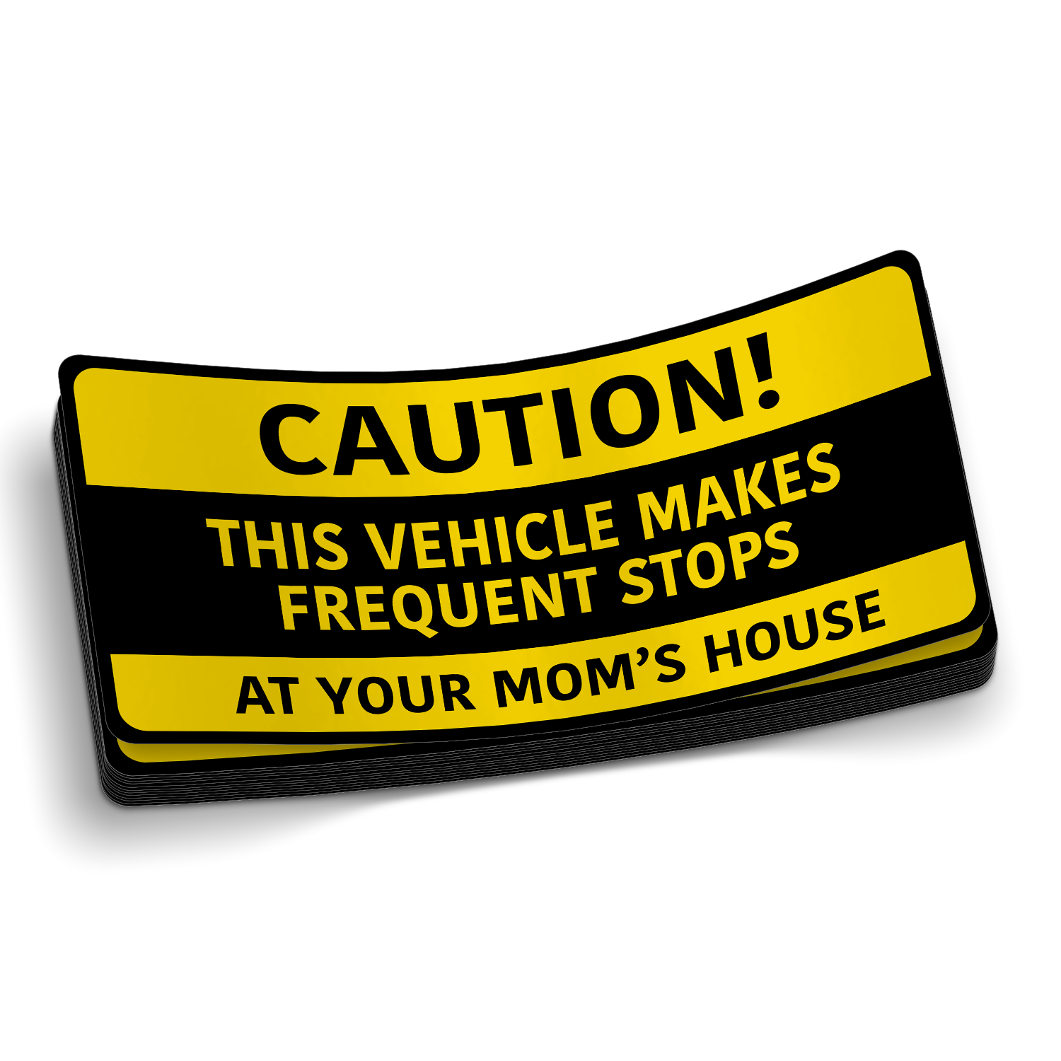 CAUTION - Stop at Your Mom's House