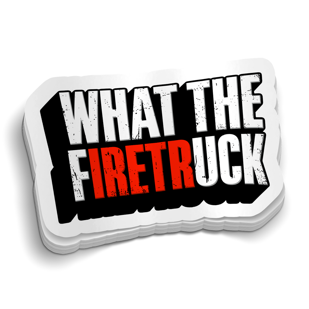 What The FiretrUCK Sticker