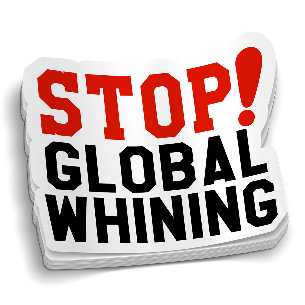 Stop Global Whining Sticker