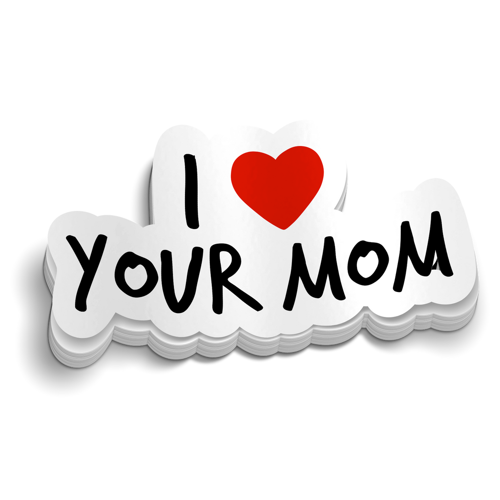 I LOVE Your Mom Sticker