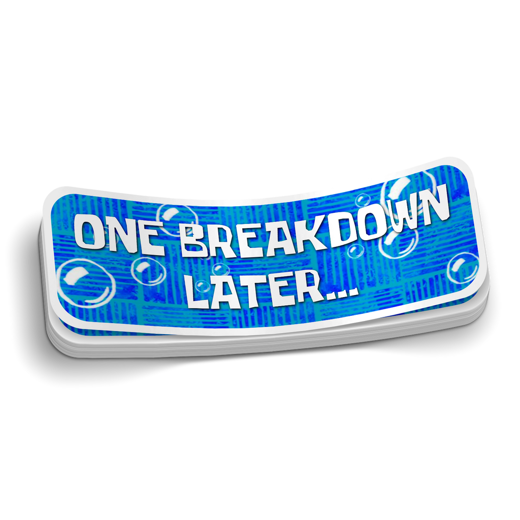 One Breakdown Later Sticker