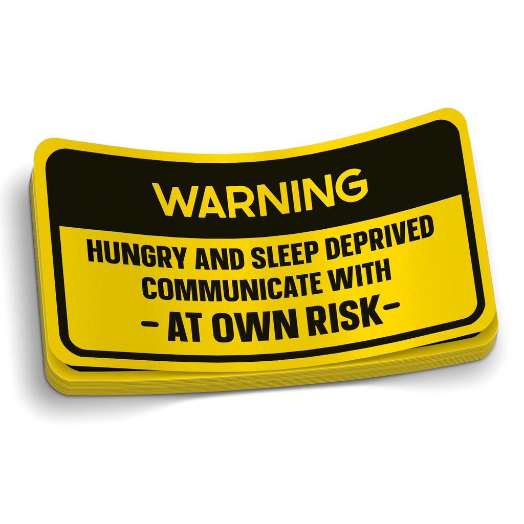 Warning Hungry and Sleep Deprived Sticker