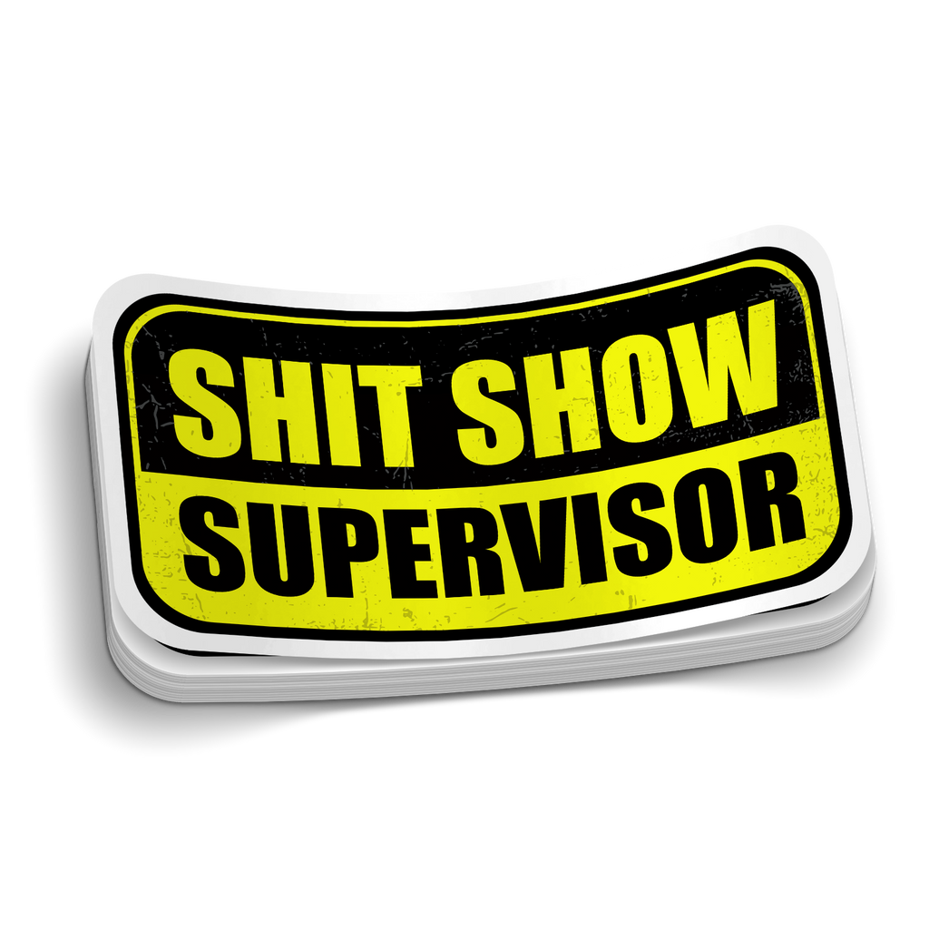 Shit Show Supervisor | Sarcastic Sticker