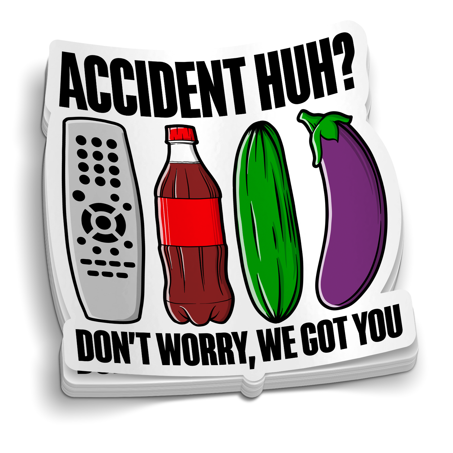 Accident Huh? We Got You Sticker