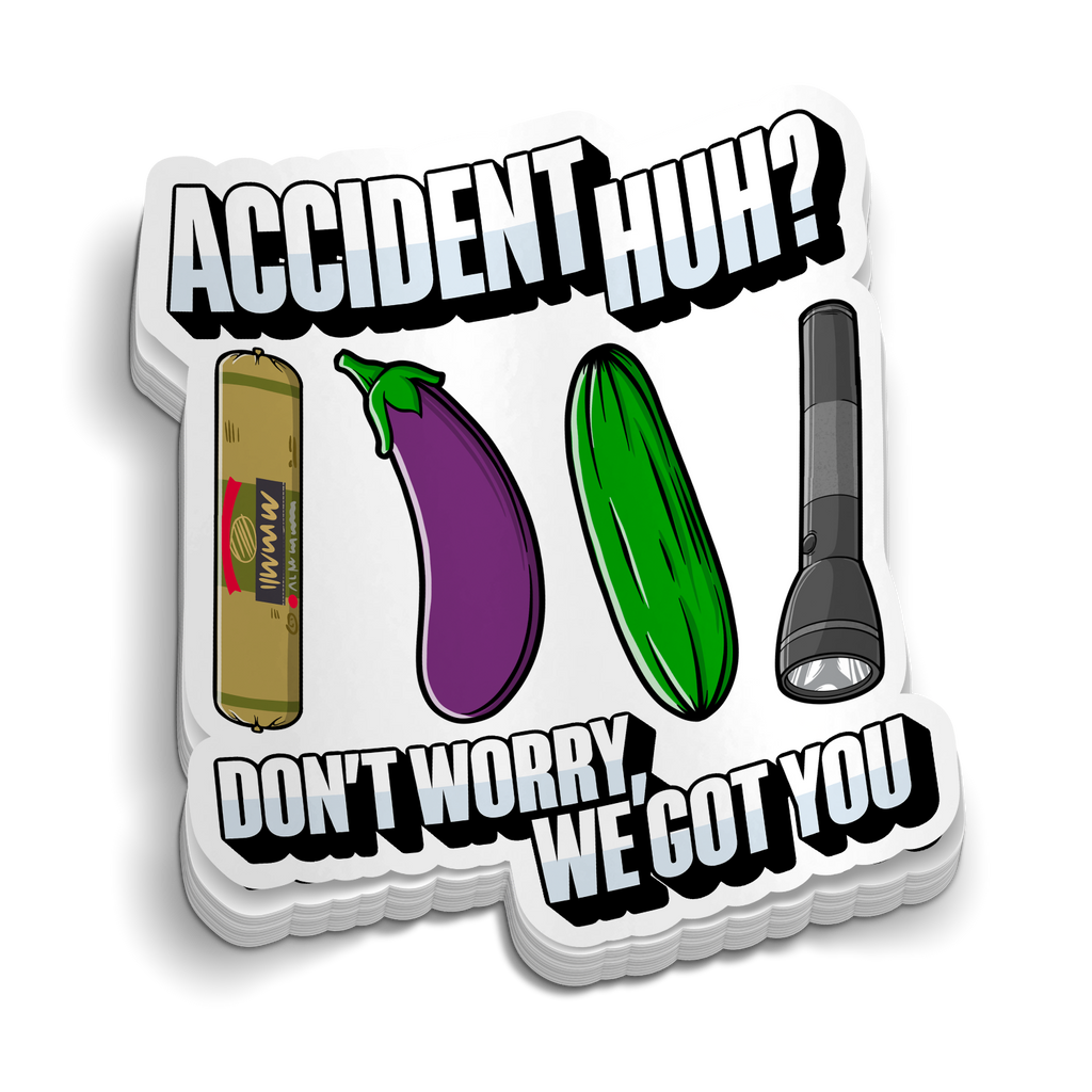 Accident Huh? We Got You Sticker