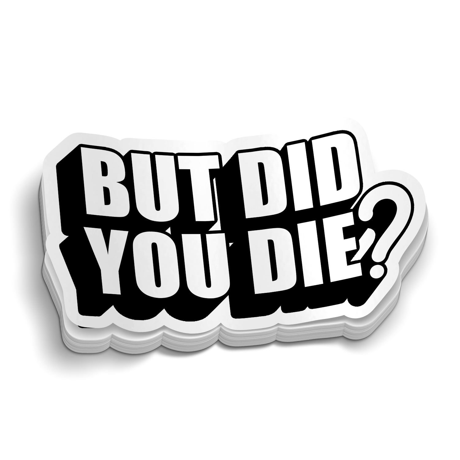 But Did You Die? Sticker