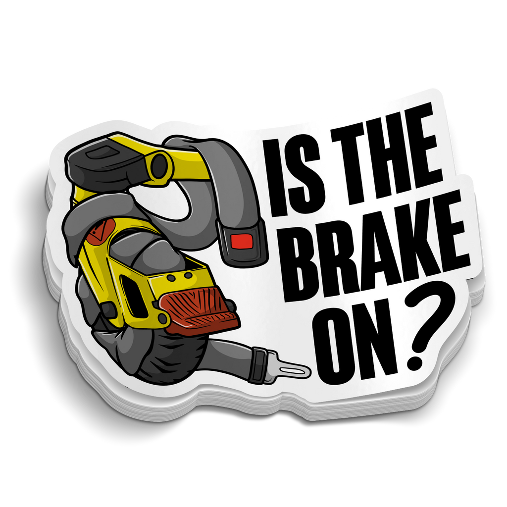 Is The Brake On?! Sticker