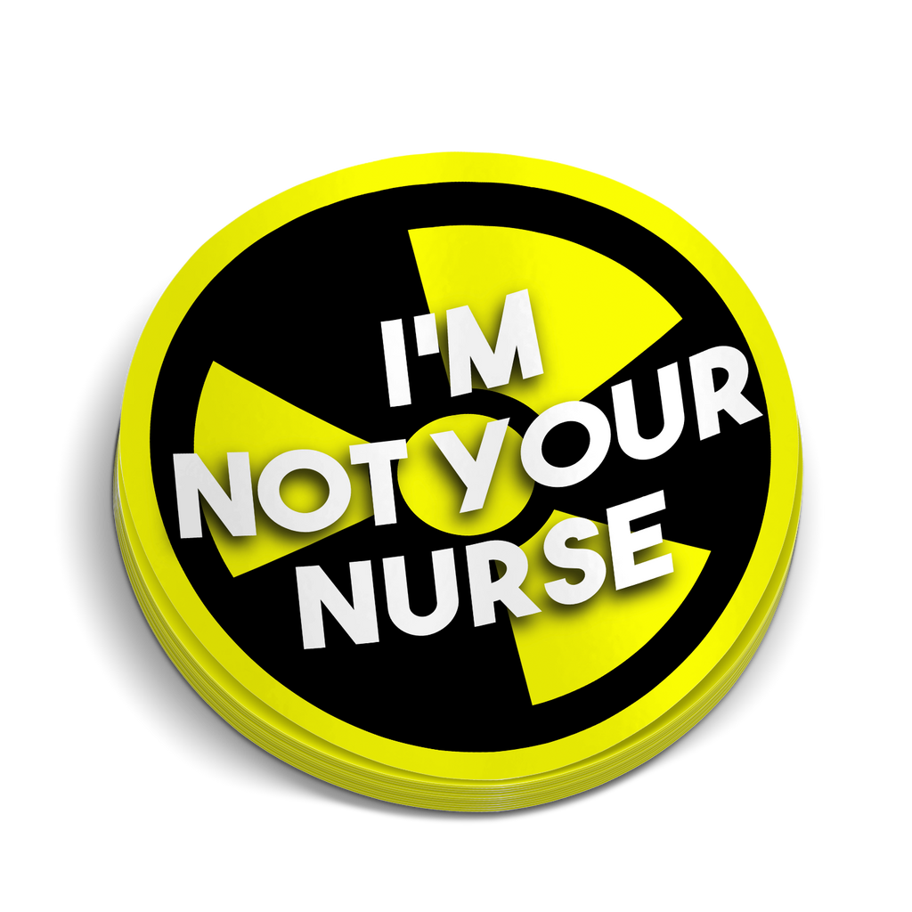I'm Not Your Nurse Sticker