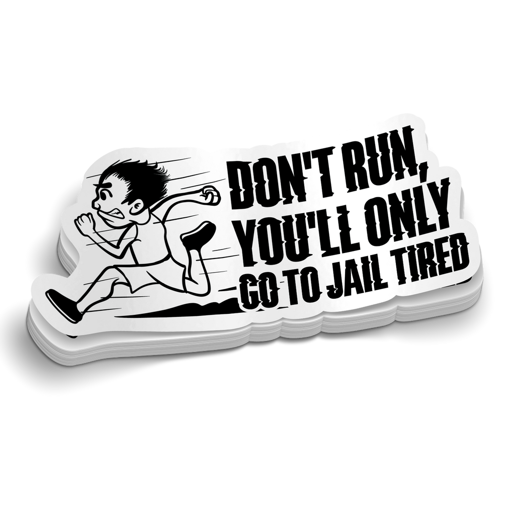 Don't Run, You'll Only Go To Jail Tired Police Sticker