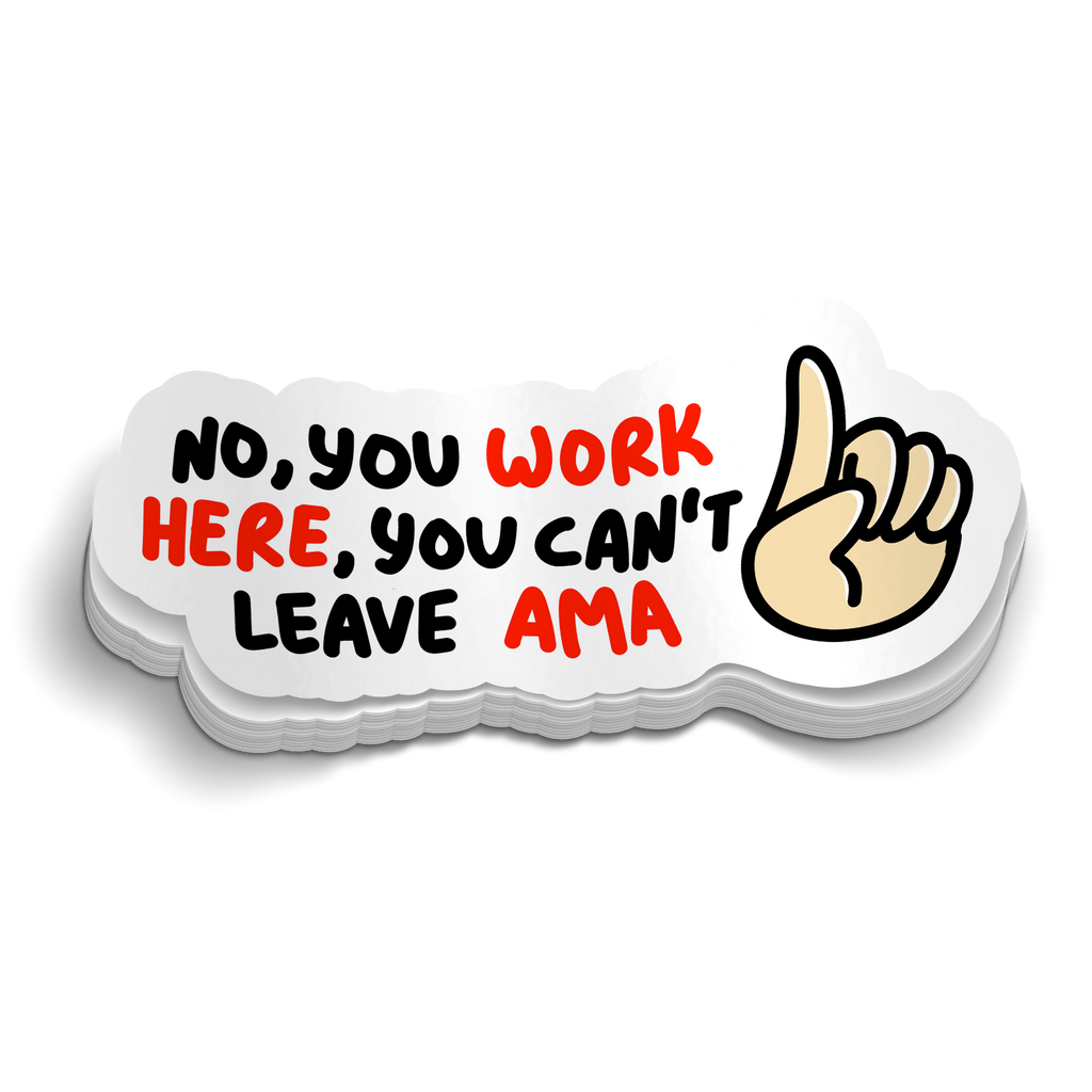 You Work Here, You Can't Leave AMA Medical Sticker