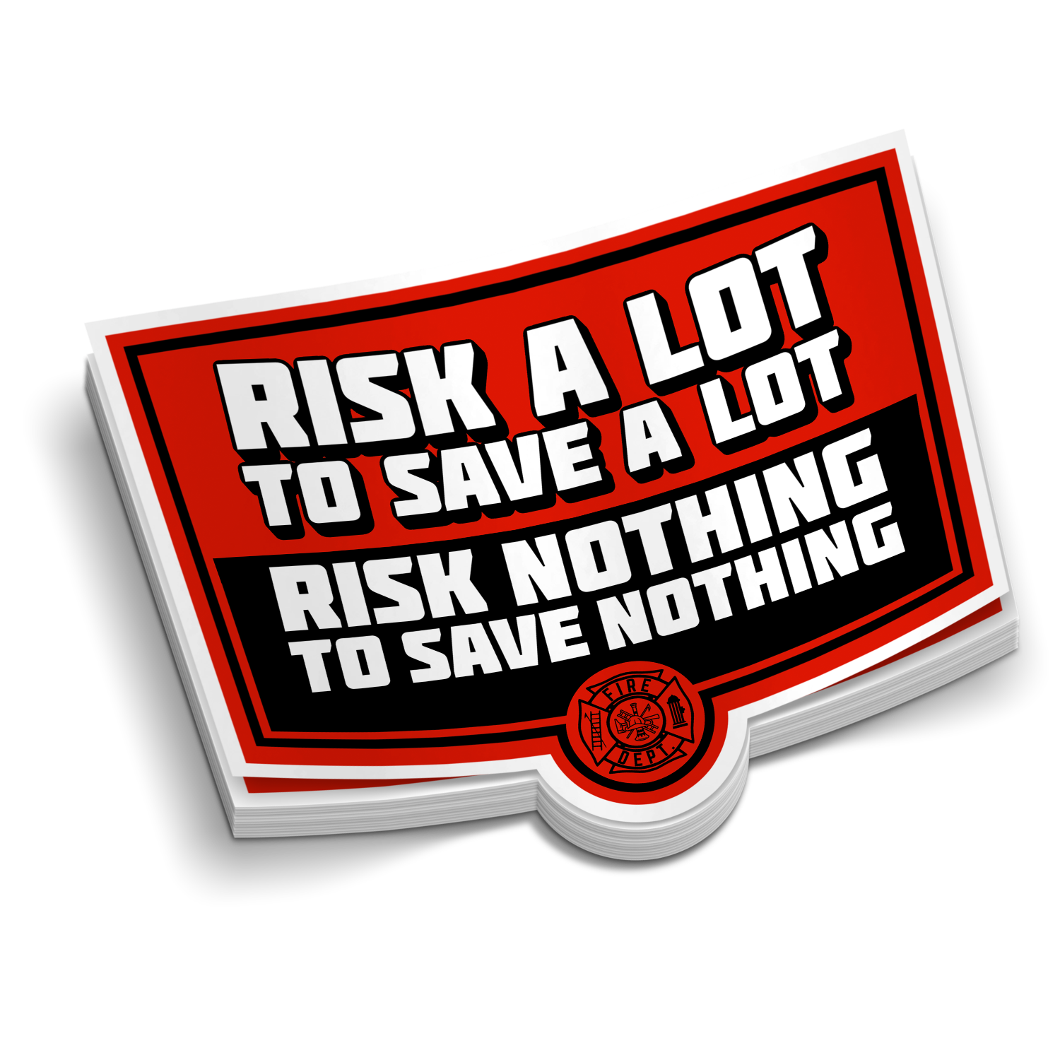 Risk A Lot To Save A Lot - Funny Firefighting Stickers