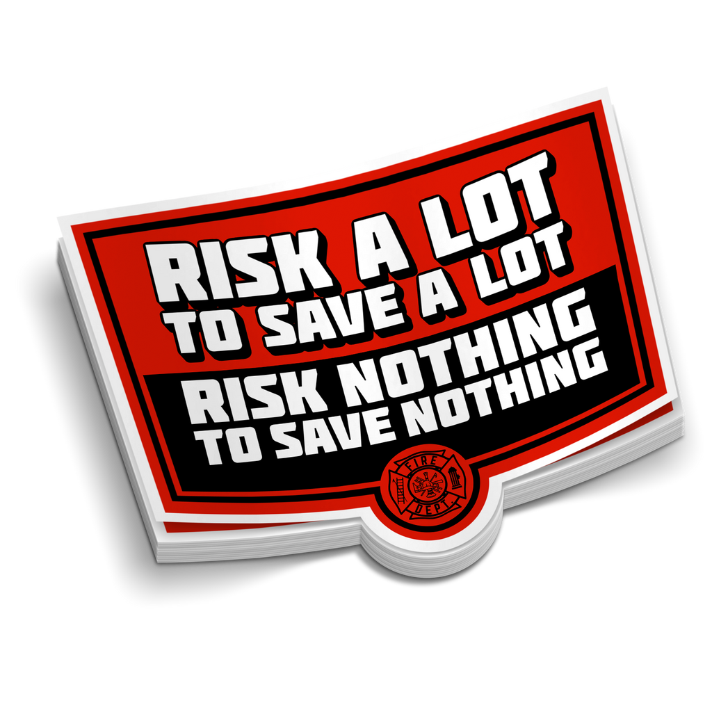 Risk A Lot To Save A Lot - Funny Firefighting Stickers