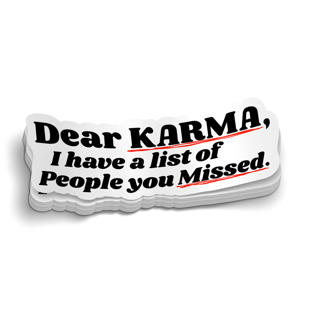 Dear Karma You Missed Some People - Funny Sticker