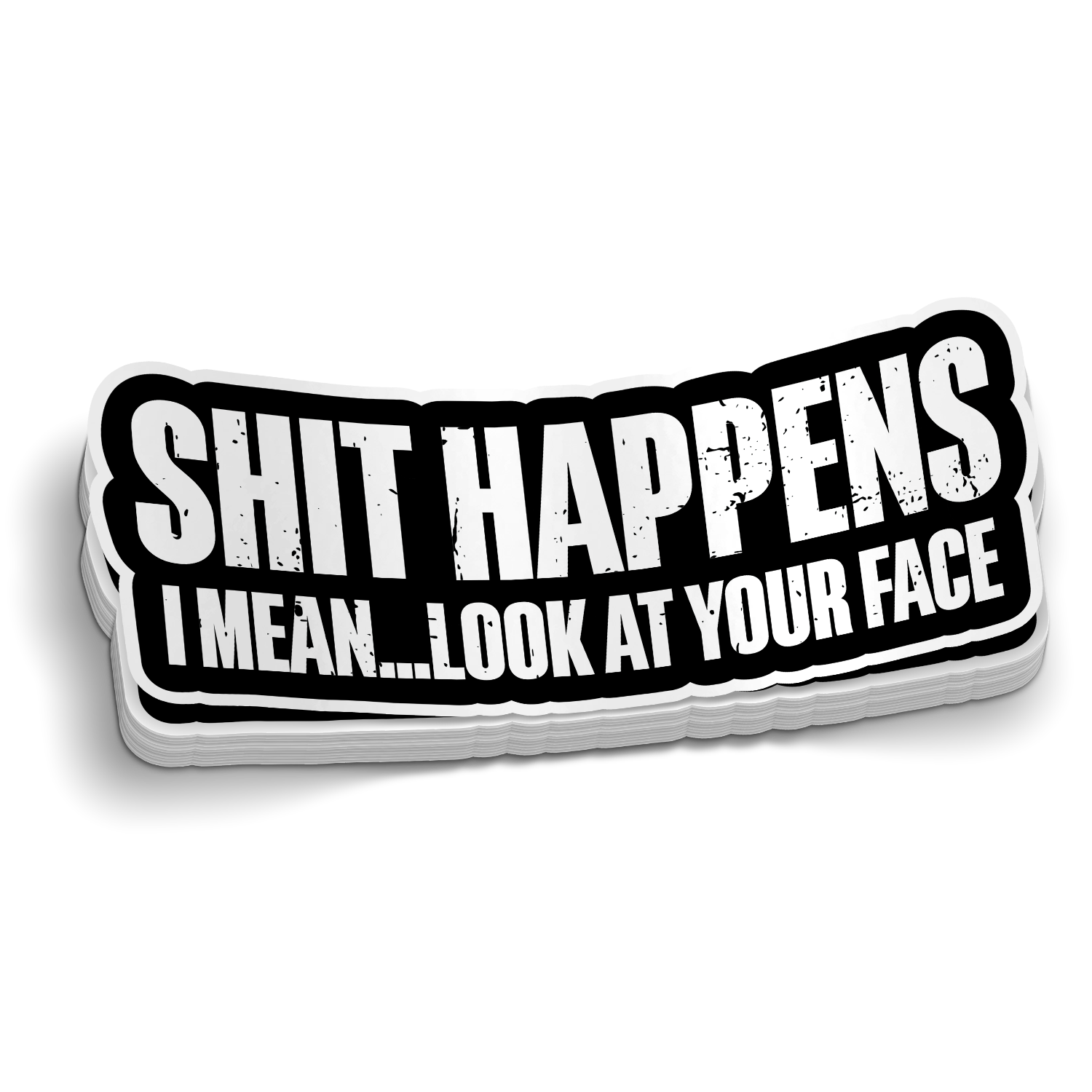 S*** Happens, Look at Your Face - Funny Sticker