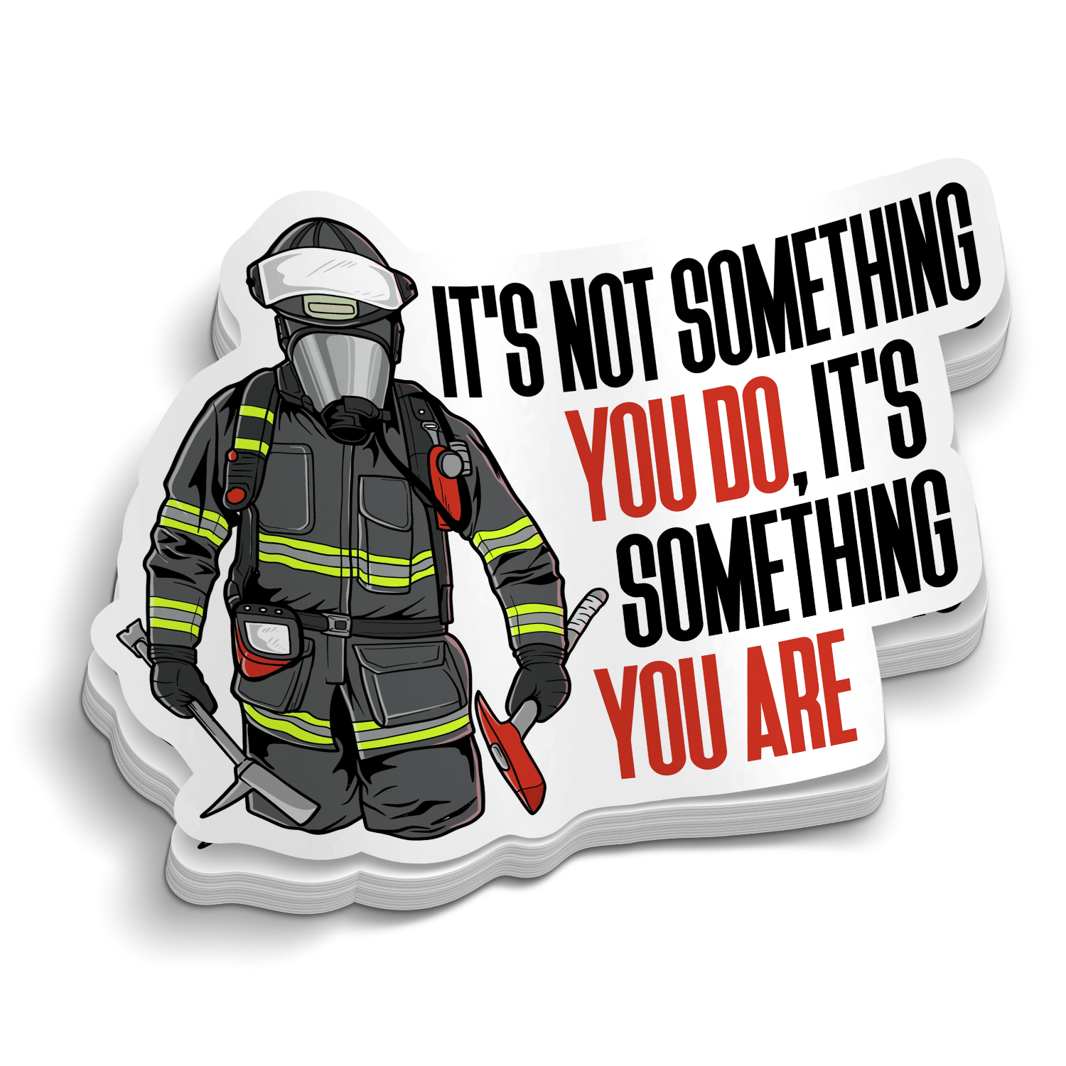 Its Not Something You Do - Firefighter Sticker