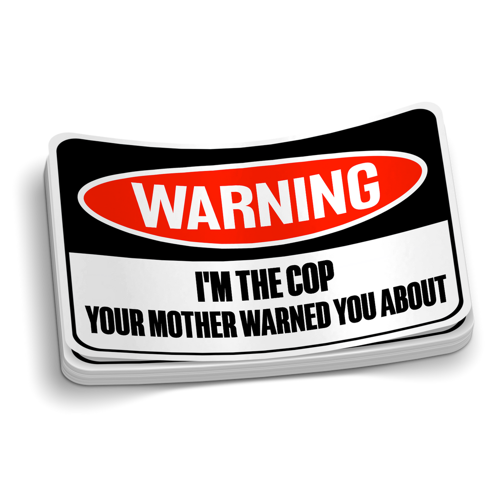 Warning, Your Mother Warned You Police Sticker