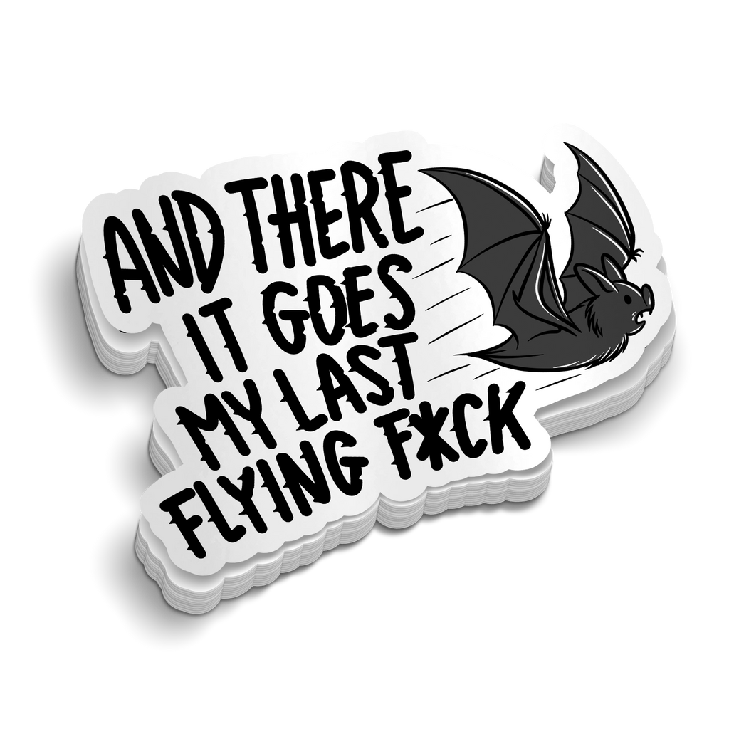 There Goes My Last Flying F*CK Sticker