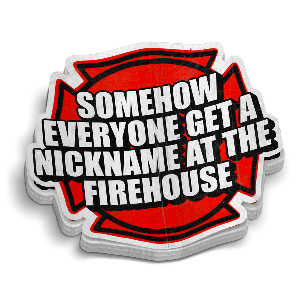 Everyone Gets a Nickname | Firefighter Sticker