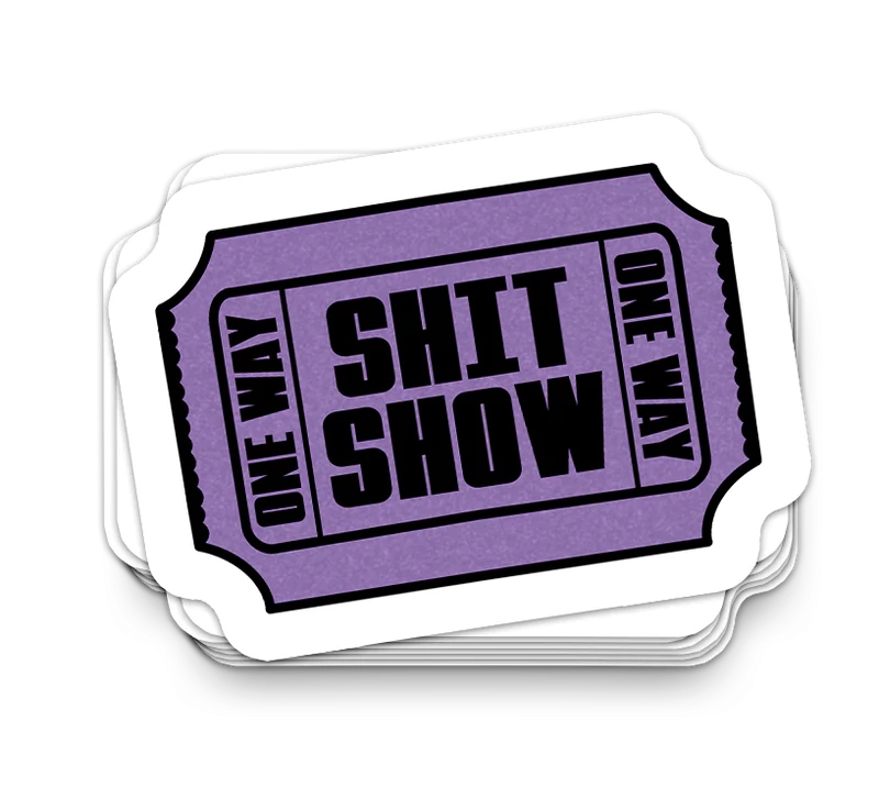 Shit Show Ticket - Funny Tumbler Stickers