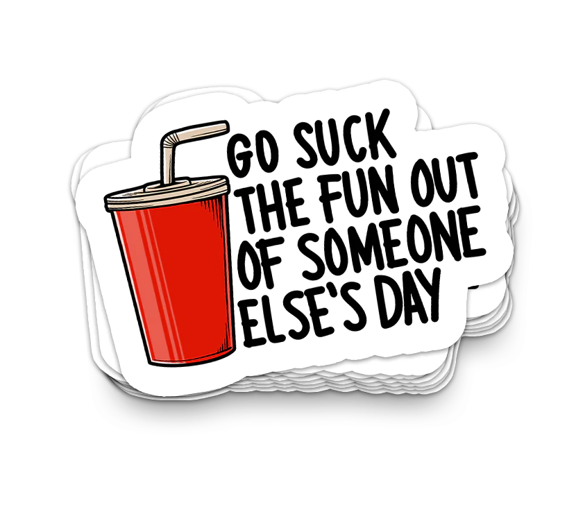 Suck The Fun Out - Funny Tumbler Stickers