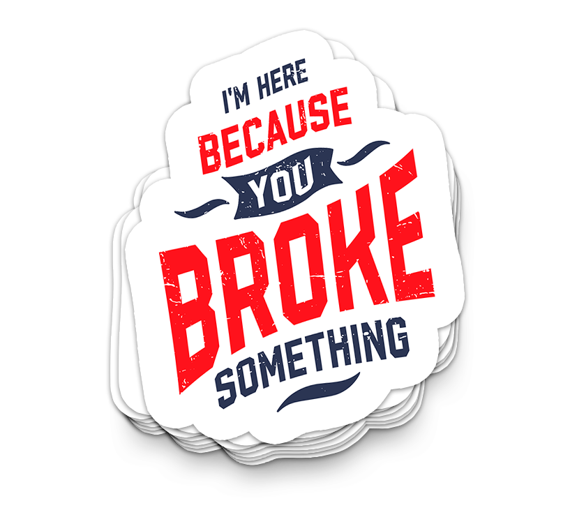 Broke Something - Funny Tumbler Stickers