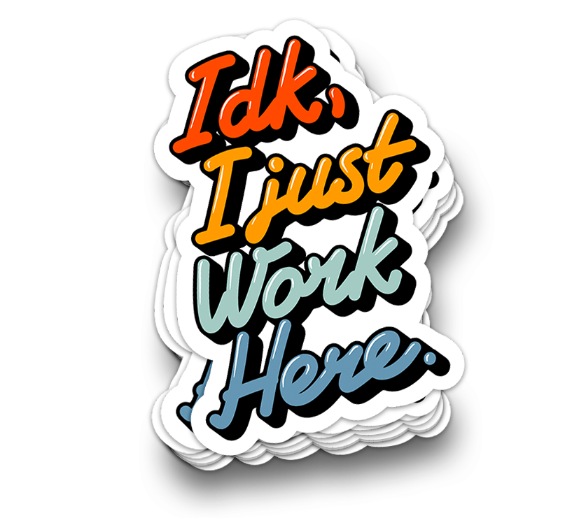 I Just Work Here - Funny Tumbler Stickers