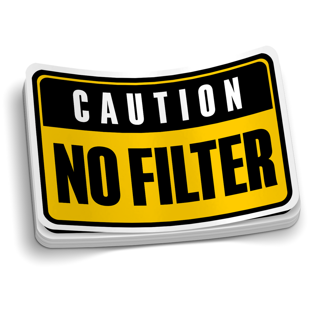 Caution: No Filter Sticker