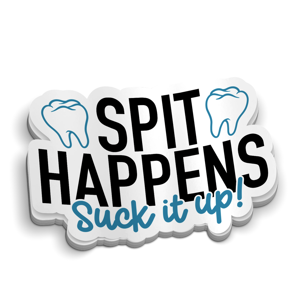 Spit Happens, Suck It Up Dental Sticker