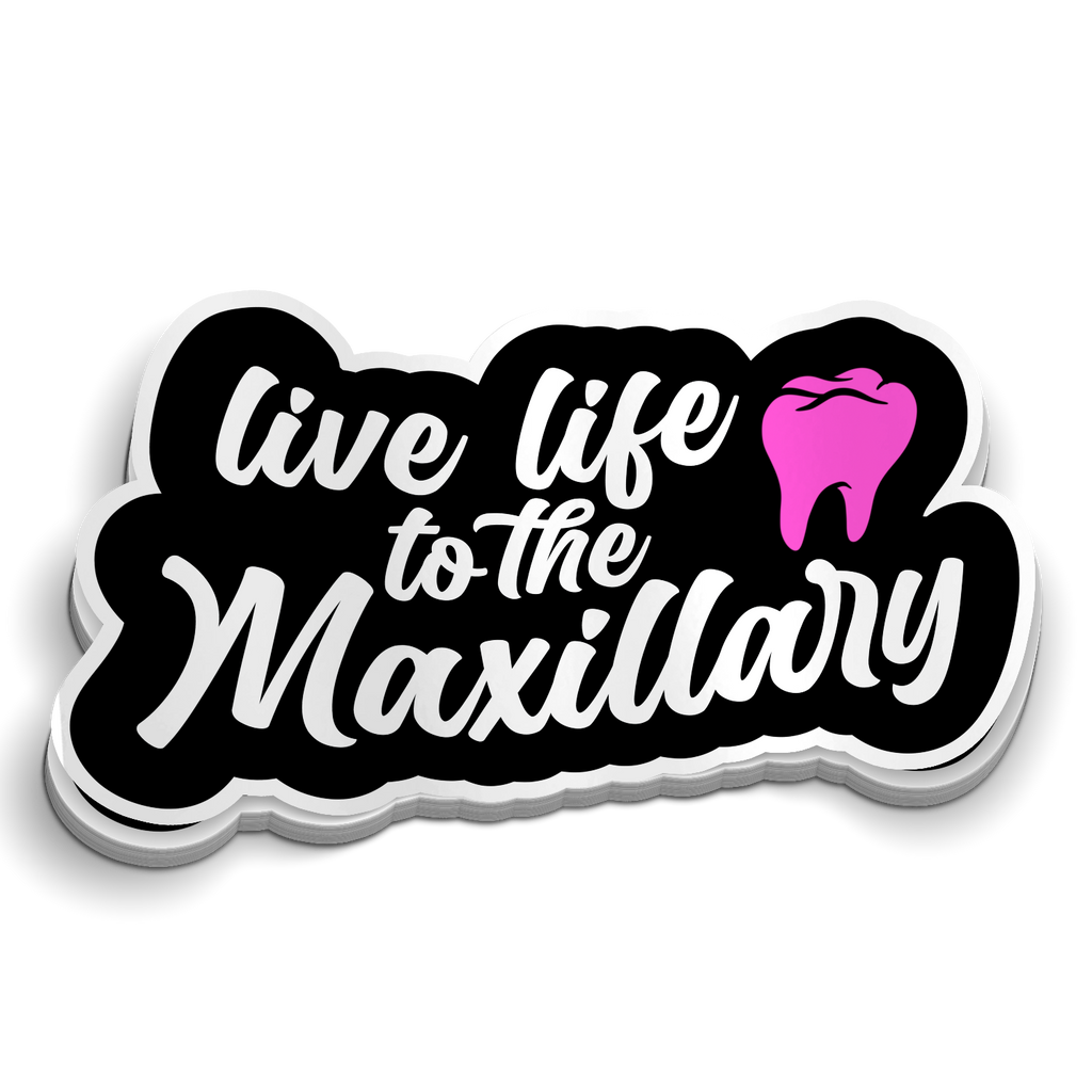 Live Life to the Maxillary Dental Sticker